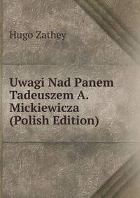 Uwagi Nad Panem Tadeuszem A. Mickiewicza (Polish Edition)