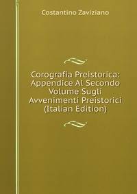 Corografia Preistorica: Appendice Al Secondo Volume Sugli Avvenimenti Preistorici (Italian Edition)