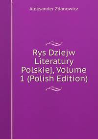 Rys Dziejw Literatury Polskiej, Volume 1 (Polish Edition)