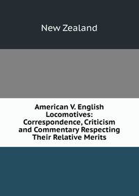 American V. English Locomotives: Correspondence, Criticism and Commentary Respecting Their Relative Merits