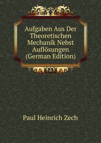 Aufgaben Aus Der Theoretischen Mechanik Nebst Auflosungen (German Edition)