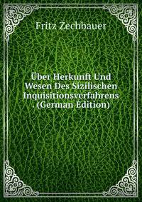 Uber Herkunft Und Wesen Des Sizilischen Inquisitionsverfahrens . (German Edition)