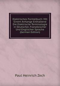 Elektrisches Formelbuch: Mit Einem Anhange Enthaltend Die Elektrische Terminologie in Deutscher, Franzosischer Und Englischer Sprache (German Edition)