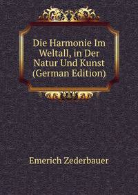 Die Harmonie Im Weltall, in Der Natur Und Kunst (German Edition)