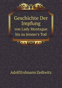 Geschichte Der Impfung. von Lady Montague bis zu Jenner`s Tod