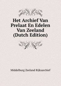 Het Archief Van Prelaat En Edelen Van Zeeland (Dutch Edition)