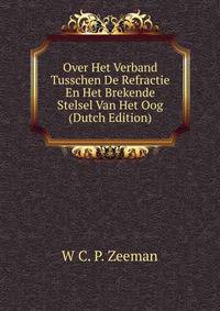 Over Het Verband Tusschen De Refractie En Het Brekende Stelsel Van Het Oog (Dutch Edition)