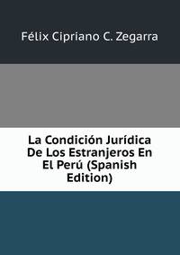 La Condicion Juridica De Los Estranjeros En El Peru (Spanish Edition)