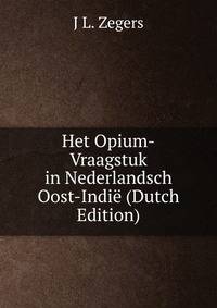 Het Opium-Vraagstuk in Nederlandsch Oost-Indie (Dutch Edition)