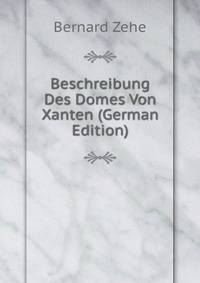 Beschreibung Des Domes Von Xanten (German Edition)