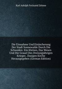 Die Einnahme Und Einascherung Der Stadt Sonnewalde Durch Die Schweden: Ein Kleines, Das Wesen Und Die Grauel Des Dreissigjahrigen Krieges . Dasigen Kirche Herausgegeben (German Edition)