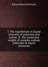 I. The equilibrium in liquid mixtures of ammonia and xylene. II. The molecular weight of complex sodium tellurides in liquid ammonia