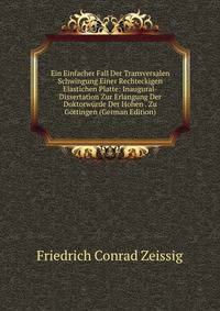 Ein Einfacher Fall Der Transversalen Schwingung Einer Rechteckigen Elastichen Platte: Inaugural-Dissertation Zur Erlangung Der Doktorwurde Der Hohen . Zu Gottingen (German Edition)