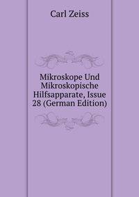 Mikroskope Und Mikroskopische Hilfsapparate, Issue 28 (German Edition)