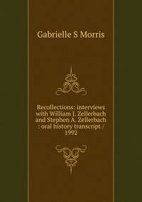 Recollections: interviews with William J. Zellerbach and Stephen A. Zellerbach : oral history transcript / 1992