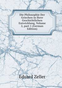 Die Philosophie Der Griechen in Ihrer Geschichtlichen Entwicklung, Volume 2, part 1 (German Edition)