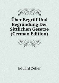 Uber Begriff Und Begrundung Der Sittlichen Gesetze (German Edition)