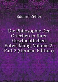 Die Philosophie Der Griechen in Ihrer Geschichtlichen Entwicklung, Volume 2, Part 2 (German Edition)