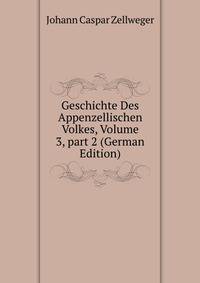 Geschichte Des Appenzellischen Volkes, Volume 3, part 2 (German Edition)