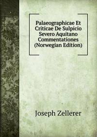 Palaeographicae Et Criticae De Sulpicio Severo Aquitano Commentationes (Norwegian Edition)