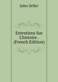 Entretiens Sur L'histoire . (French Edition)