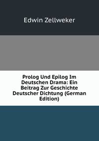 Prolog Und Epilog Im Deutschen Drama: Ein Beitrag Zur Geschichte Deutscher Dichtung (German Edition)