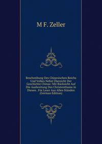 Beschreibung Des Chinesischen Reichs Und Volkes Nebst Ubersicht Der Geschichte Chinas: Mit Rucksicht Auf Die Ausbreitung Des Christenthums in Diesen . Fur Leser Aus Allen Standen (German Edition)