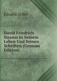David Friedrich Strauss in Seinem Leben Und Seinen Schriften (German Edition)