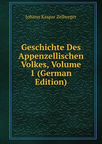Geschichte Des Appenzellischen Volkes, Volume 1 (German Edition)