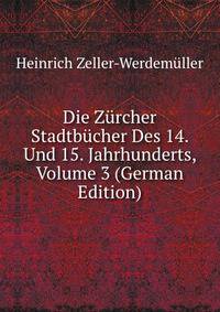 Die Zurcher Stadtbucher Des 14. Und 15. Jahrhunderts, Volume 3 (German Edition)
