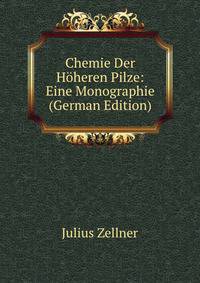 Chemie Der Hoheren Pilze: Eine Monographie (German Edition)