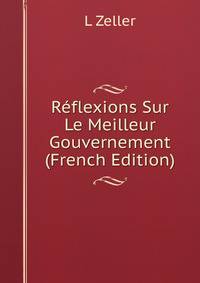 Reflexions Sur Le Meilleur Gouvernement (French Edition)