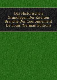 Das Historischen Grundlagen Der Zweiten Branche Des Couronnement De Louis (German Edition)