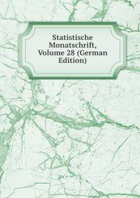 Statistische Monatschrift, Volume 28 (German Edition)