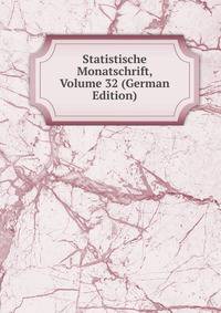 Statistische Monatschrift, Volume 32 (German Edition)