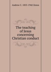 The teaching of Jesus concerning Christian conduct