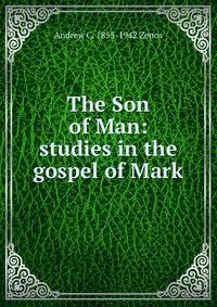 The Son of Man: studies in the gospel of Mark