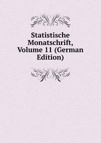 Statistische Monatschrift, Volume 11 (German Edition)