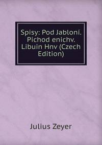 Spisy: Pod Jabloni. Pichod enichv. Libuin Hnv (Czech Edition)