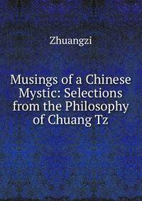 Musings of a Chinese Mystic: Selections from the Philosophy of Chuang Tz