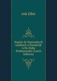 Napisy Ze Staroeskych tambuch a Pamatnik A Do Doby Probuzenske (Czech Edition)
