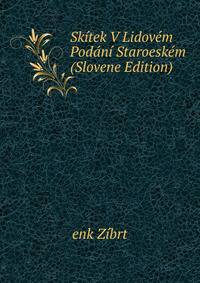 Skitek V Lidovem Podani Staroeskem (Slovene Edition)