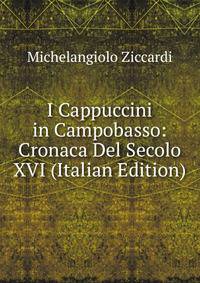 I Cappuccini in Campobasso: Cronaca Del Secolo XVI (Italian Edition)