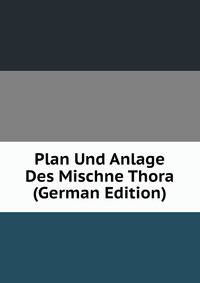 Plan Und Anlage Des Mischne Thora (German Edition)