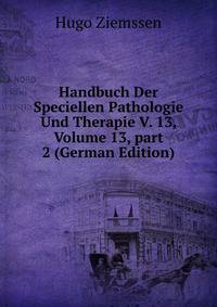Handbuch Der Speciellen Pathologie Und Therapie V. 13, Volume 13, part 2 (German Edition)
