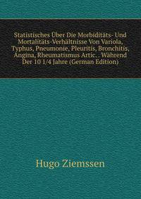 Statistisches Uber Die Morbiditats- Und Mortalitats-Verhaltnisse Von Variola, Typhus, Pneumonie, Pleuritis, Bronchitis, Angina, Rheumatismus Artic. . Wahrend Der 10 1/4 Jahre (German Edition)
