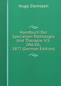 Handbuch Der Speciellen Pathologie Und Therapie. V.5: 2Nd Ed., 1877 (German Edition)