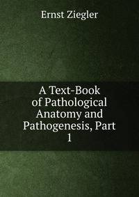 A Text-Book of Pathological Anatomy and Pathogenesis, Part 1