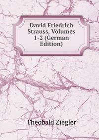 David Friedrich Strauss, Volumes 1-2 (German Edition)
