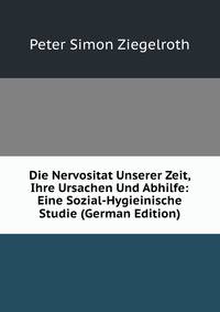 Die Nervositat Unserer Zeit, Ihre Ursachen Und Abhilfe: Eine Sozial-Hygieinische Studie (German Edition)
